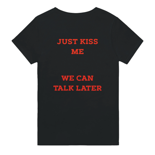 just kiss me we can talk later shirt 